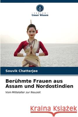 Berühmte Frauen aus Assam und Nordostindien Souvik Chatterjee 9786203215755 Verlag Unser Wissen - książka