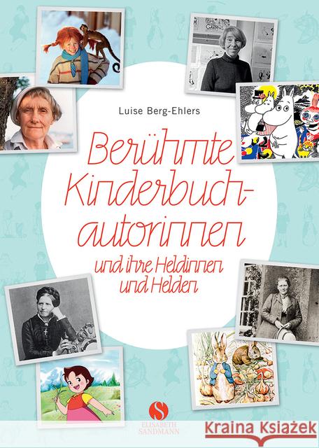 Berühmte Kinderbuchautorinnen und ihre Heldinnen und Helden : Von Pippi Langstrumpf, Heidi, dem kleinen Lord bis zu Harry Potter Berg-Ehlers, Luise 9783945543276 Sandmann, München - książka