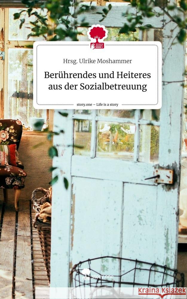 Berührendes und Heiteres aus der Sozialbetreuung. Life is a Story - story.one Moshammer, Hrsg. Ulrike 9783711572103 story.one publishing - książka