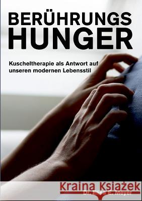 Berührungshunger: Kuscheltherapie als Antwort auf unseren modernen Lebensstil Meyer, Elisa E. 9783748189923 Books on Demand - książka