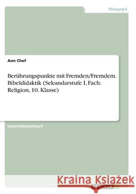 Berührungspunkte mit Fremden/Fremdem. Bibeldidaktik (Sekundarstufe I, Fach: Religion, 10. Klasse) Chef, Ann 9783346278098 Grin Verlag - książka