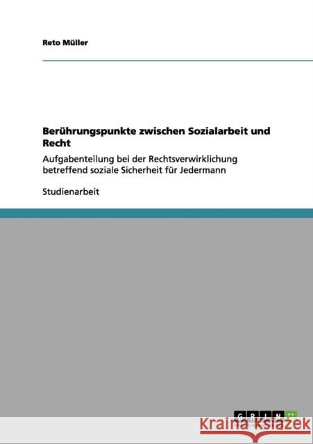 Berührungspunkte zwischen Sozialarbeit und Recht: Aufgabenteilung bei der Rechtsverwirklichung betreffend soziale Sicherheit für Jedermann Müller, Reto 9783656081593 Grin Verlag - książka