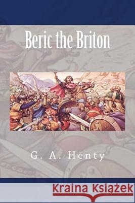 Beric the Briton G. A. Henty 9781984178619 Createspace Independent Publishing Platform - książka