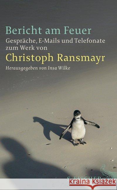 Bericht am Feuer : Gespräche, E-Mails und Telefonate zum Werk von Christoph Ransmayr Ransmayr, Christoph 9783100629531 S. FISCHER - książka