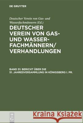 Bericht Über Die 51. Jahresversammlung in Königsberg I. Pr.: Verhandlungen Aus Dem Jahre 1910 Deutscher Verein Von Gas- Und Wasserfachmännern 9783486738421 Walter de Gruyter - książka
