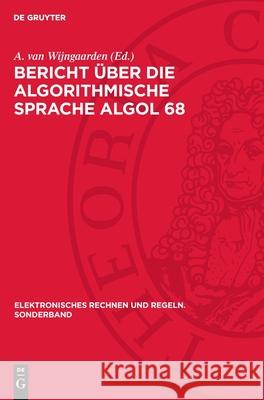 Bericht ?ber Die Algorithmische Sprache ALGOL 68 A. Van Wijngaarden 9783112708705 de Gruyter - książka