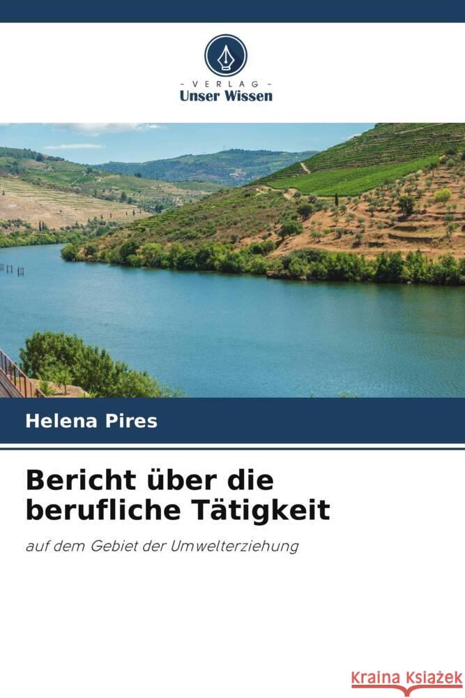 Bericht ?ber die berufliche T?tigkeit Helena Pires 9786207282753 Verlag Unser Wissen - książka