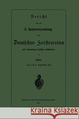 Bericht Über Die XI. Hauptversammlung Des Deutschen Forstvereins: 38. Versammlung Deutscher Forstmänner Springer-Verlag Berlin Heidelberg Gmbh 9783662391174 Springer - książka