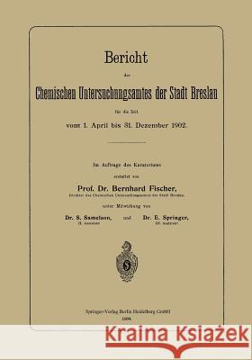 Bericht Des Chemischen Untersuchungsamtes Der Stadt Breslau Für Die Zeit Vom 1. April Bis 31. Dezember 1902 Fischer, Bernhard 9783662320495 Springer - książka
