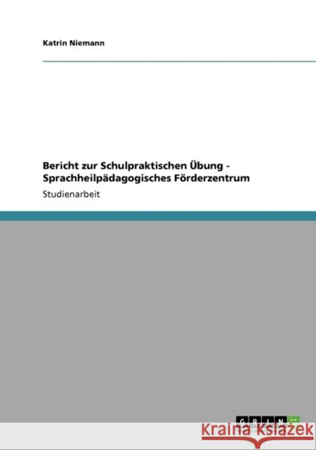 Bericht zur Schulpraktischen Übung - Sprachheilpädagogisches Förderzentrum Niemann, Katrin 9783640268078 Grin Verlag - książka