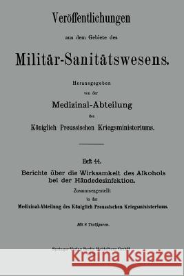 Berichte Über Die Wirksamkeit Des Alkohols Bei Der Händedesinfektion Medizinal-Abteilung Des Königlich Preuss 9783662343982 Springer - książka