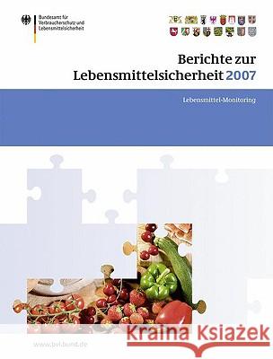 Berichte Zur Lebensmittelsicherheit 2007: Lebensmittel-Monitoring Bundesamt Fa1/4r Verbraucherschutz 9783764389123 Birkhauser Basel - książka