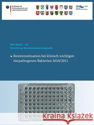 Berichte Zur Resistenzmonitoringstudie 2010/2011: Resistenzsituation Bei Klinisch Wichtigen Tierpathogenen Bakterien Bundesamt Für Verbraucherschutz Und Lebe 9783319059952 Springer - książka