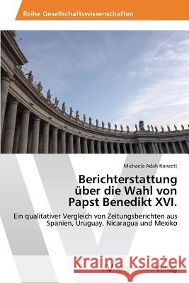 Berichterstattung über die Wahl von Papst Benedikt XVI. Konzett Michaela Adah 9783639633276 AV Akademikerverlag - książka