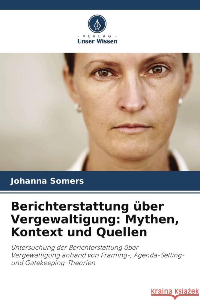 Berichterstattung über Vergewaltigung: Mythen, Kontext und Quellen Somers, Johanna 9786208565442 Verlag Unser Wissen - książka