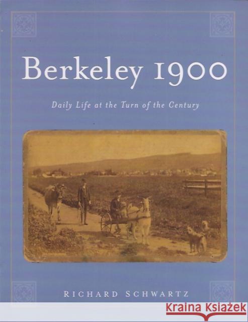 Berkeley 1900: Daily Life at the Turn of the Century Richard Schwartz Sauda Burch Elysium 9780967820446 RSB Books - książka