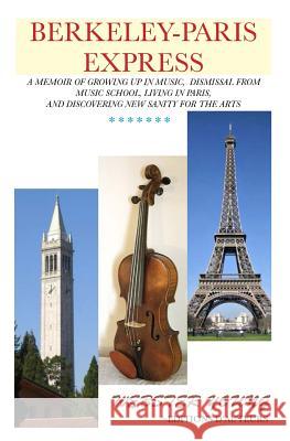 Berkeley-Paris Express: A Lively Memoir of Studying Classical Music and Painting MR Webster Young 9780615665917 Editions D'Auteurs - książka