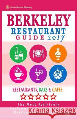 Berkeley Restaurant Guide 2017: Best Rated Restaurants in Berkeley, California - 500 Restaurants, Bars and Cafés recommended for Visitors, 2017 Biederman, Paul L. 9781539675006 Createspace Independent Publishing Platform - książka