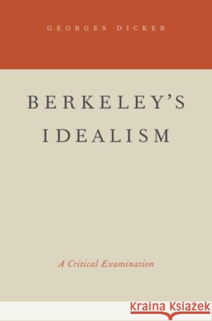 Berkeley's Idealism: A Critical Examination Dicker, Georges 9780195381450 Oxford University Press, USA - książka