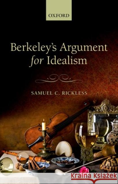 Berkeley's Argument for Idealism Samuel C. Rickless 9780198777588 Oxford University Press, USA - książka