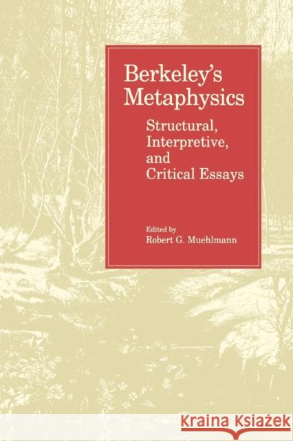 Berkeley's Metaphysics: Structural, Interpretive, and Critical Essays Muehlmann, Robert 9780271026565 Pennsylvania State University Press - książka