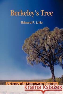 Berkeley's Tree: A History of a Metaphysical Problem Little, Edward F. 9780595216536 Writers Club Press - książka