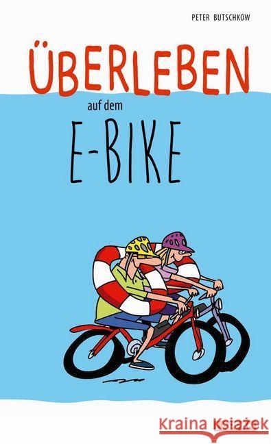 Überleben auf dem E-Bike : Humorvolle Geschichten und Cartoons rund ums E-Bike Butschkow, Peter 9783830344933 Lappan Verlag - książka