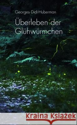 Überleben der Glühwürmchen : Eine Politik des Nachlebens Didi-Huberman, Georges 9783770552252 Fink (Wilhelm) - książka