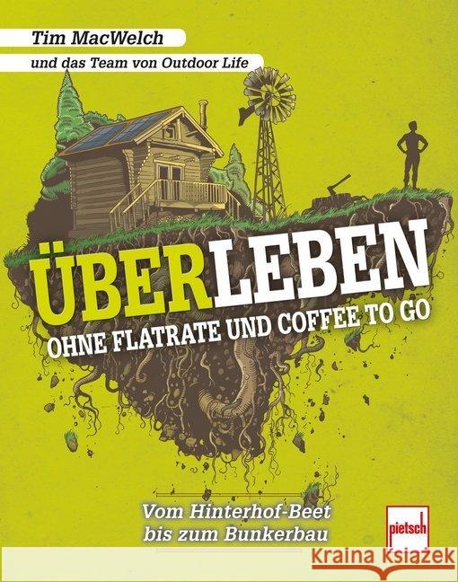 ÜBERLEBEN ohne Flatrate und Coffee To Go : Vom Hinterhof-Beet bis zum Bunkerbau MacWelch, Tim 9783613508507 pietsch Verlag - książka