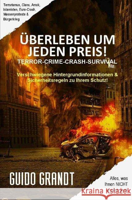 ÜBERLEBEN UM JEDEN PREIS! : Verschwiegene Hintergrundinformationen & Sicherheitsregeln zu Ihrem Schutz Grandt, Guido 9783748516361 epubli - książka