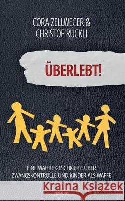 ?berlebt!: Eine wahre Geschichte ?ber Zwangskontrolle und Kinder als Waffe Cora Zellweger & Christof Ruckli 9783991308744 Novum Premium - książka