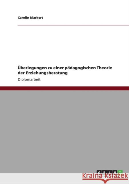 Überlegungen zu einer pädagogischen Theorie der Erziehungsberatung Markert, Carolin 9783640839469 Grin Verlag - książka