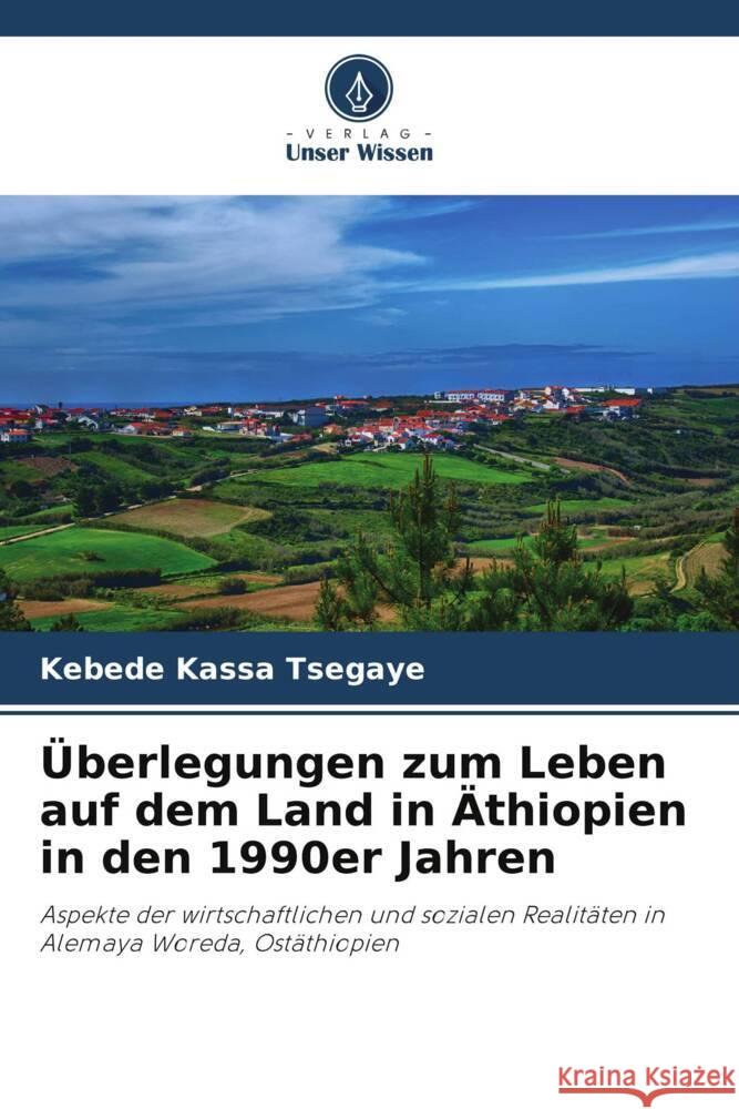 ?berlegungen zum Leben auf dem Land in ?thiopien in den 1990er Jahren Kebede Kassa Tsegaye 9786208226305 Verlag Unser Wissen - książka