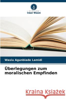 ?berlegungen zum moralischen Empfinden Wasiu Agunbiade Lamidi 9786207532001 Verlag Unser Wissen - książka
