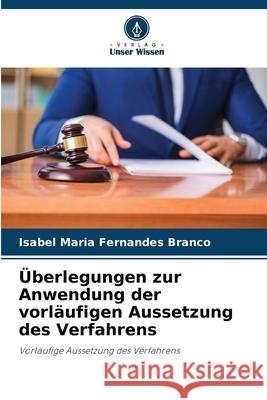 Überlegungen zur Anwendung der vorläufigen Aussetzung des Verfahrens Fernandes Branco, Isabel Maria 9786209148842 Verlag Unser Wissen - książka