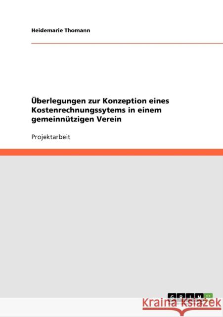 Überlegungen zur Konzeption eines Kostenrechnungssytems in einem gemeinnützigen Verein Thomann, Heidemarie 9783638838924 Grin Verlag - książka