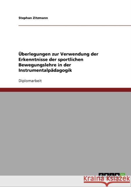 Überlegungen zur Verwendung der Erkenntnisse der sportlichen Bewegungslehre in der Instrumentalpädagogik Zitzmann, Stephan 9783638888332 Grin Verlag - książka