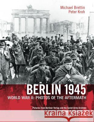 Berlin 1945: World War II: Photos of the Aftermath Michael Brettin Peter Kroh Cindy Opitz 9781935902027 Berlinica - książka