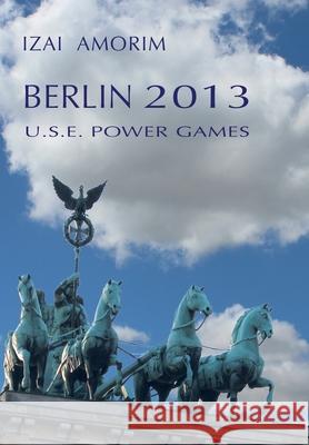 Berlin 2013: U.S.E. Power Games Izai Amorim 9783982617800 Izai Amorim - książka