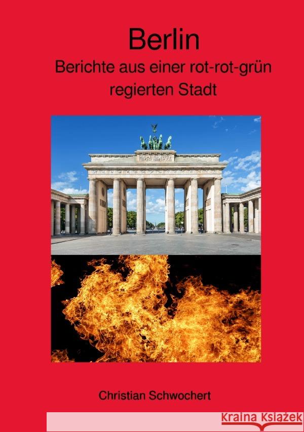 Berlin - Berichte aus einer rot-rot-grün regierten Stadt Schwochert, Christian 9783750295759 epubli - książka