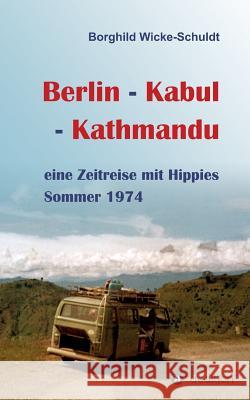 Berlin - Kabul - Kathmandu Wicke-Schuldt, Borghild 9783746902616 Tredition Gmbh - książka