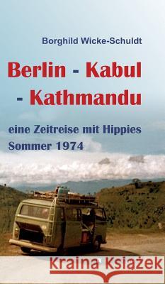 Berlin - Kabul - Kathmandu Wicke-Schuldt, Borghild 9783746902623 Tredition Gmbh - książka