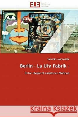 Berlin - La Ufa Fabrik - Typhanie Scognamiglio 9786131539831 Editions Universitaires Europeennes - książka