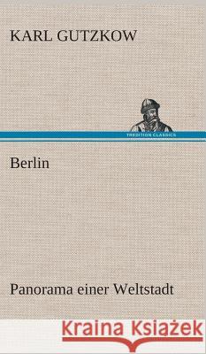 Berlin - Panorama einer Weltstadt Gutzkow, Karl 9783849548841 TREDITION CLASSICS - książka