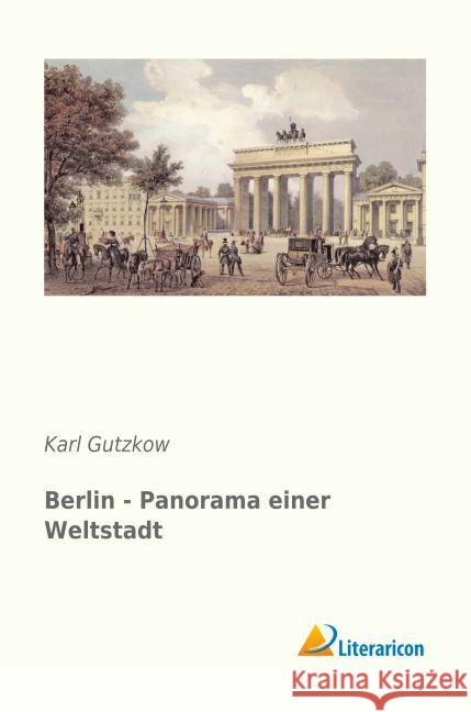 Berlin - Panorama einer Weltstadt Gutzkow, Karl 9783956978340 Literaricon - książka