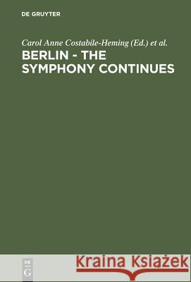 Berlin - The Symphony Continues: Orchestrating Architectural, Social, and Artistic Change in Germany's New Capital Costabile-Heming, Carol Anne 9783110177237 Walter de Gruyter - książka