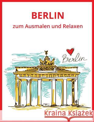 BERLIN - zum Ausmalen und Relaxen: Malbuch für Erwachsene Berlin, Casilda 9781533419934 Createspace Independent Publishing Platform - książka