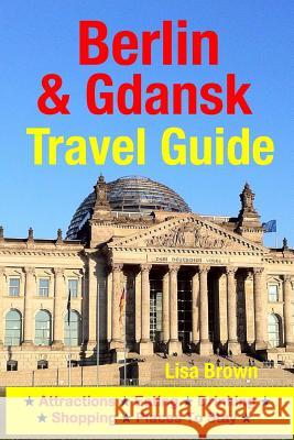 Berlin & Gdansk Travel Guide: Attractions, Eating, Drinking, Shopping & Places To Stay Brown, Lisa 9781500533991 Createspace - książka