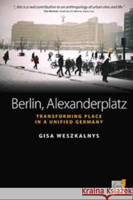 Berlin, Alexanderplatz: Transforming Place in a Unified Germany Gisa Weszkalnys 9781845457235 Berghahn Books - książka