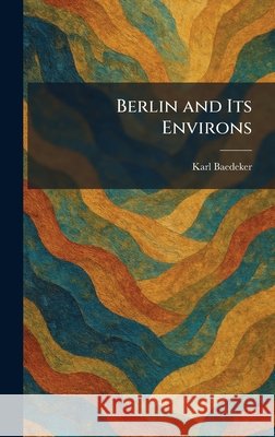 Berlin and Its Environs Baedeker, Karl 9781025299549 Tradd Street Press - książka